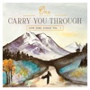 Carry You Through (Love Song Single Vol. 1) - Single