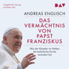 Das Vermächtnis von Papst Franziskus: Wie der Kämpfer im Vatikan die katholische Kirche verändert hat - Andreas Englisch