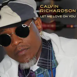 Let Me Love on You - Single - Calvin Richardson Let Me Love on You - Single - Calvin Richardson