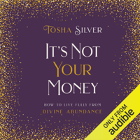 Tosha Silver - It's Not Your Money: How to Live Fully from Divine Abundance (Unabridged) artwork