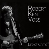 Robert Kent Voss - Life of Crime