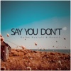 Say You Don't - Single