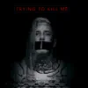 Trying to Kill Me - Single album lyrics, reviews, download