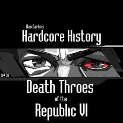 Episode 39 - Death Throes of the Republic VI by Dan Carlin's Hardcore History album reviews, ratings, credits