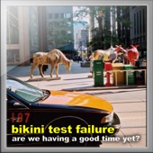 Bikini Test Failure - Are We Having a Good Time Yet?