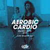 Aerobic Cardio Dance Hits 2019: All Hits 140 bpm/32 count (DJ MIX) album lyrics, reviews, download