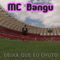 Deixa Que Eu Chuto - EP - MC Bangu Deixa Que Eu Chuto - EP - MC Bangu