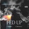 Fed Up (feat. CMoney) - Lil-Jay lyrics