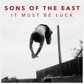 Sons Of The East - It Must Be Luck