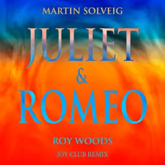 Juliet & Romeo (feat. Roy Woods) [Joy Club Remix] - Single by Martin Solveig album reviews, ratings, credits