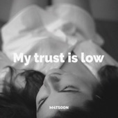 M4ts00n - My Trust Is Low