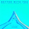Better with You (feat. Iselin) [Remixes] - Single