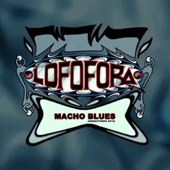 Macho Blues (Remastered 2019) - Single - Lofofora Macho Blues (Remastered 2019) - Single - Lofofora