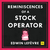 Lefevre Edwin - Reminiscences of a Stock Operator (Harriman Definitive Editions): The Classic Novel Based on the Life of Legendary Stock Market Speculator Jesse Livermore (Unabridged) artwork