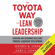 Jeffrey K. Liker & Gary L. Convis - The Toyota Way to Lean Leadership: Achieving and Sustaining Excellence Through Leadership Development (Unabridged)
