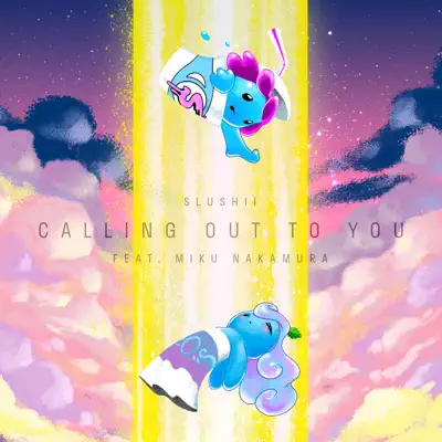 Calling Out to You (feat. Miku Nakamura)- Single - Slushii