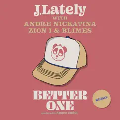 Better One (feat. Blimes) [Andre Nickatina & Zion I Remix] - Single by J.Lately album reviews, ratings, credits