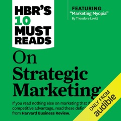 HBR's 10 Must Reads on Strategic Marketing (Unabridged)