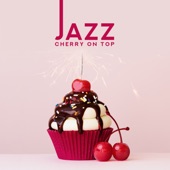 Jazz: Cherry on Top, Bossa and Smooth Instrumental Jazz artwork