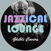 Jazzical Lounge ~ジブリCovers~ artwork