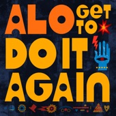 ALO - Get to Do It Again