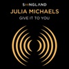 Give It To You (from Songland) by Julia Michaels