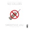 No Callers (feat. Smallz & K-Yall) - Smoothie Lou lyrics