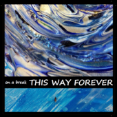This Way Forever - On a break