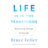 Bruce Feiler - Life Is in the Transitions: Mastering Change at Any Age (Unabridged) artwork