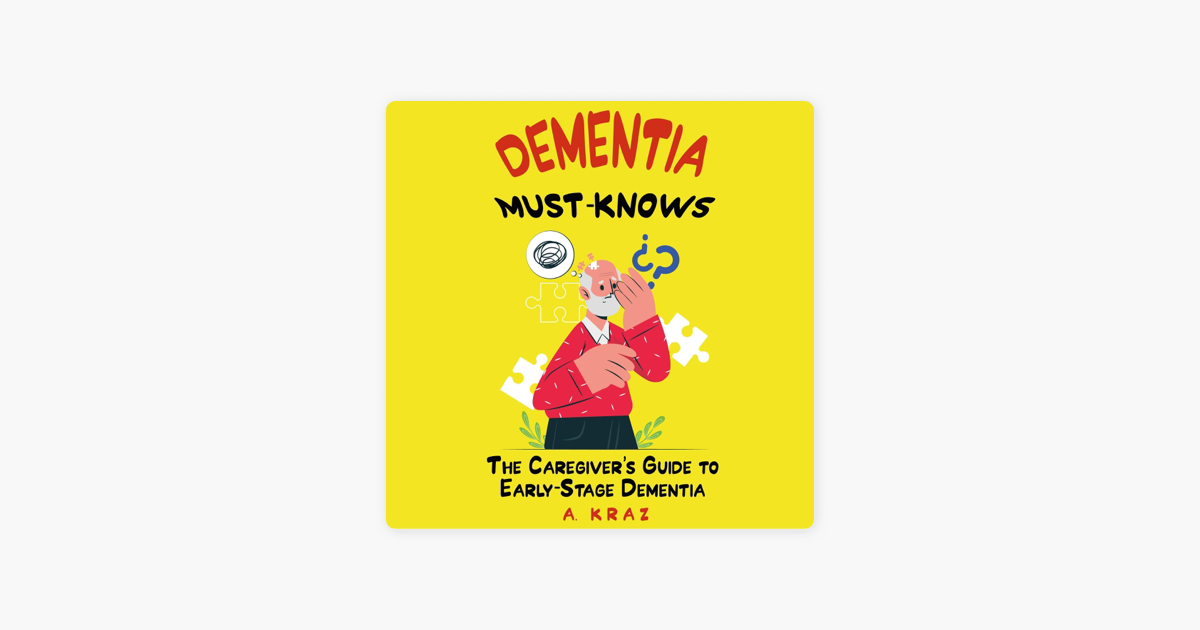 ‎Dementia MustKnows The Caregiver's Guide to EarlyStage Dementia