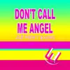 Don't Call Me Angel (All Remixes) - Single album lyrics, reviews, download