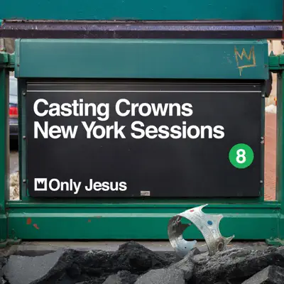 Only Jesus (New York Sessions) - Single - Casting Crowns