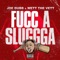 Fucc a Sluggga (feat. wett the vett) - Joe Dubb lyrics