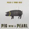 Pig with a Pearl (feat. Young Noah) - Single album lyrics, reviews, download