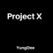 Project X - Yungdee lyrics