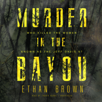 Ethan Brown - Murder in the Bayou: Who Killed the Women Known As the Jeff Davis 8? artwork