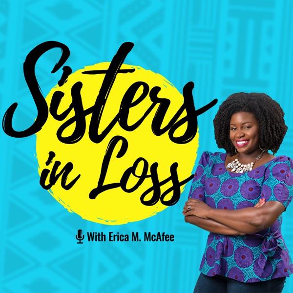 Sisters in Loss Podcast: Miscarriage, Pregnancy Loss, & Infertility Stories