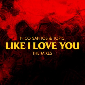 Nico Santos & Topic Like I Love You