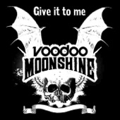 Voodoo Moonshine - Give It to Me