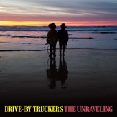 The Unraveling - Drive-By Truckers