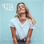 Kita Alexander - Between You & I