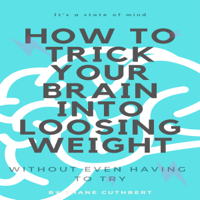 Shane Cuthbert - HOW TO TRICK YOUR BRAIN INTO LOOSING WEIGHT artwork