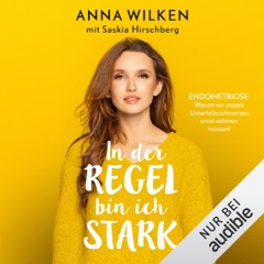 In der Regel bin ich stark: Endometriose - Warum wir unsere Unterleibsschmerzen ernst nehmen müssen!