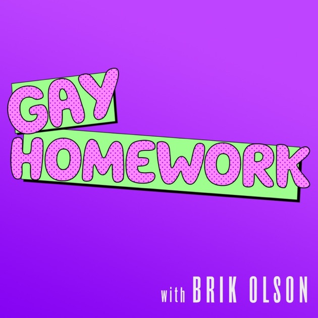 Gay Homework By Brik Olson On Apple Podcasts 