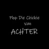 Plop Die Chickie Van Achter by 7SideBaby iTunes Track 1