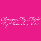 Rebecca Noto - Change My Mind