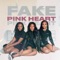 Fake - Pink Heart lyrics