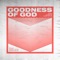 Goodness of God (feat. Vertical Worship) - one sonic society & Essential Worship lyrics