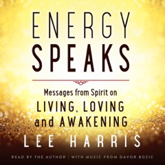 Energy Speaks: Messages from Spirit on Living, Loving, and Awakening (Unabridged)