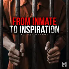 From Inmate to Inspiration (Motivational Speech) - Single by Nathan Harmon & Motiversity album reviews, ratings, credits